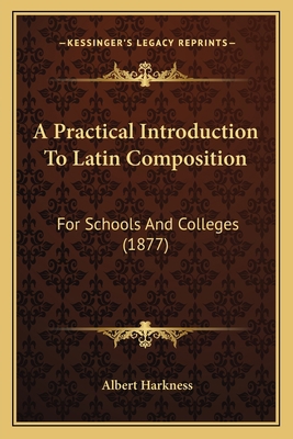 A Practical Introduction To Latin Composition: ... 1164544187 Book Cover