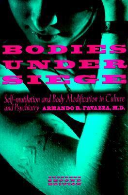 Bodies Under Siege: Self-Mutilation and Body Mo... 0801853001 Book Cover