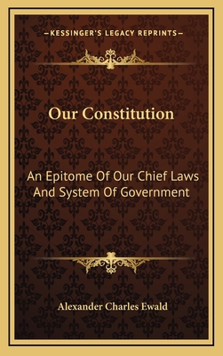 Our Constitution: An Epitome of Our Chief Laws ... 1163643416 Book Cover