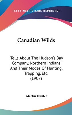 Canadian Wilds: Tells About The Hudson's Bay Co... 1436952379 Book Cover