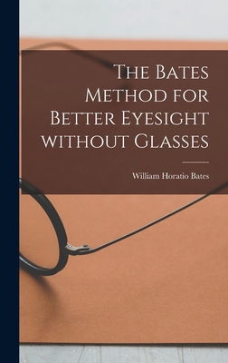 The Bates Method for Better Eyesight Without Gl... 101398370X Book Cover