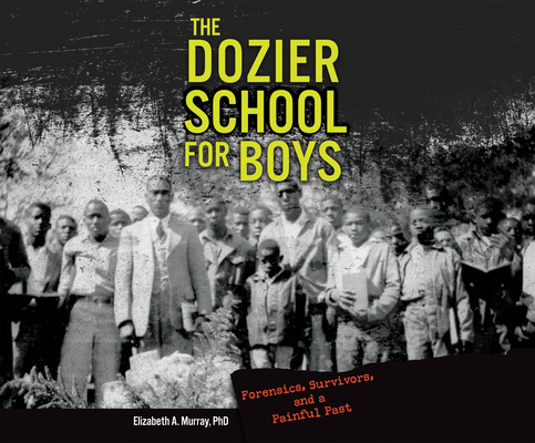 The Dozier School for Boys: Forensics, Survivor... 1690585625 Book Cover