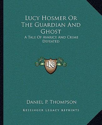 Lucy Hosmer Or The Guardian And Ghost: A Tale O... 116267203X Book Cover