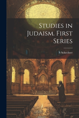 Studies in Judaism. First Series 1021456608 Book Cover