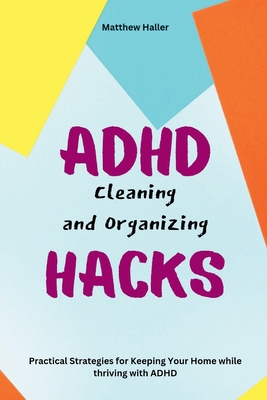 ADHD Cleaning and Organizing Hacks: Practical S... B0D2P216VW Book Cover