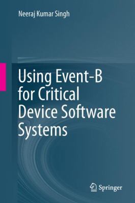 Using Event-B for Critical Device Software Systems 1447157907 Book Cover
