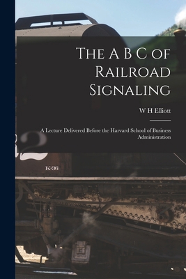 The A B C of Railroad Signaling; a Lecture Deli... 1017694869 Book Cover