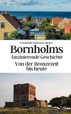 Bornholms faszinierende Geschichte: Von der Bro... [German] B0C5C35TFR Book Cover