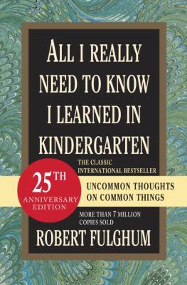 All I Really Need to Know I Learned in Kinderga... 0345466179 Book Cover