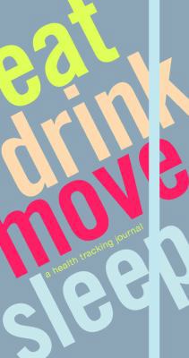 Eat Drink Move Sleep: A Health Tracking Journal 1452142106 Book Cover