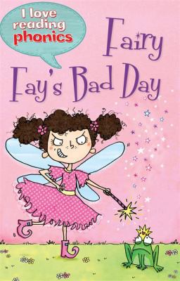 I Love Reading Phonics Level 4: Fairy Fay's Bad... 1848985606 Book Cover