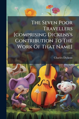The Seven Poor Travellers [comprising Dickens's... 1276574665 Book Cover