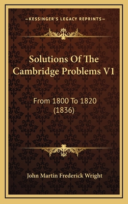 Solutions Of The Cambridge Problems V1: From 18... 1165065517 Book Cover