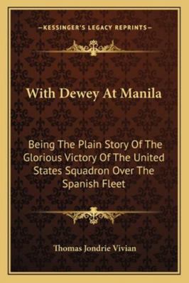 With Dewey At Manila: Being The Plain Story Of ... 1163227641 Book Cover