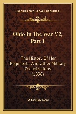 Ohio In The War V2, Part 1: The History Of Her ... 1167253590 Book Cover
