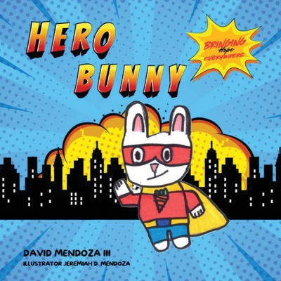 Hero Bunny: Bringing Hope Everywhere B0F2DRXZBG Book Cover