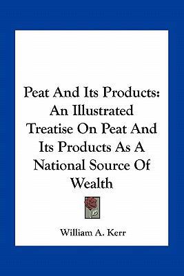 Peat And Its Products: An Illustrated Treatise ... 1163791830 Book Cover