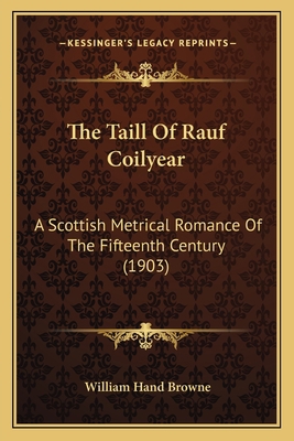 The Taill Of Rauf Coilyear: A Scottish Metrical... 1166164055 Book Cover