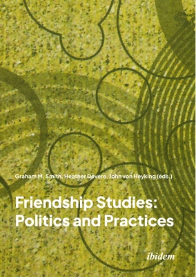 Friendship Studies: Politics and Practices 3838216148 Book Cover