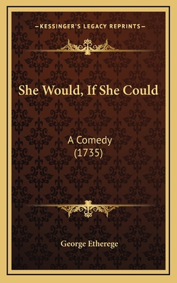 She Would, If She Could: A Comedy (1735) 1169034845 Book Cover