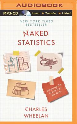 Naked Statistics: Stripping the Dread from the ... 1480590185 Book Cover