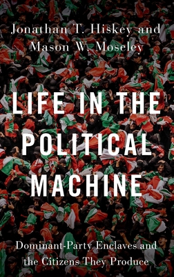 Life in the Political Machine: Dominant-Party E... 0197500404 Book Cover