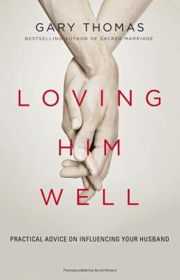 Loving Him Well: Practical Advice on Influencin... 0310341884 Book Cover