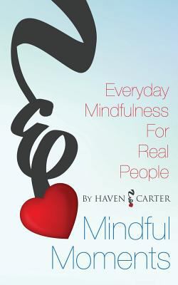 Mindful Moments: Everyday Mindfulness for Real ... 0998676802 Book Cover