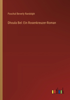 Dhoula Bel: Ein Rosenkreuzer-Roman [German] 3368916289 Book Cover