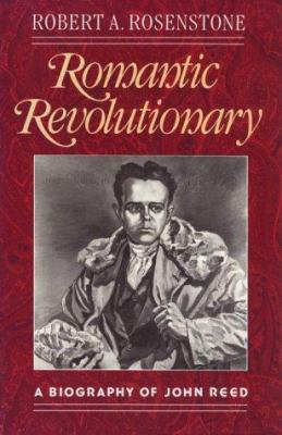 Romantic Revolutionary: A Biography of John Reed, 067477938X Book Cover