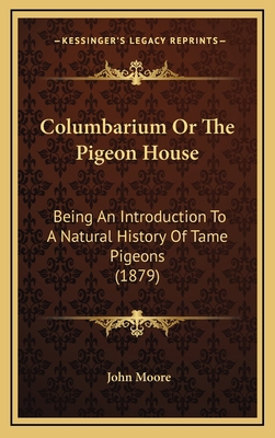 Columbarium Or The Pigeon House: Being An Intro... 1168960487 Book Cover