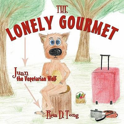 The Lonely Gourmet: Juan the Vegetarian Wolf 144909466X Book Cover