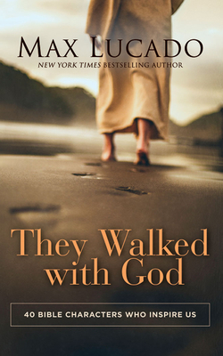They Walked with God: 40 Bible Characters Who I... 1713676478 Book Cover