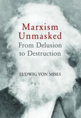 Marxism Unmasked: From Delusion to Destruction 1610166337 Book Cover