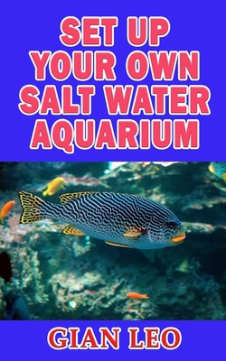 SET UP YOUR OWN SALT WATER AQUARIUM B08JDTQZ1T Book Cover