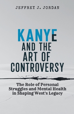 Kanye and the Art of Controversy: The Role of P...            Book Cover