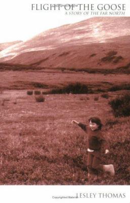 Flight of the Goose: a Story of the Far North 0967884217 Book Cover