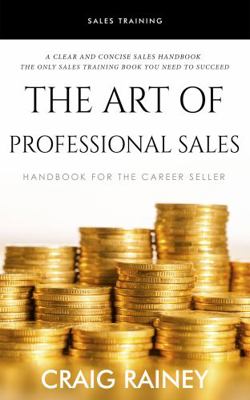 The Art of Professional Sales : Handbook for the Career Seller