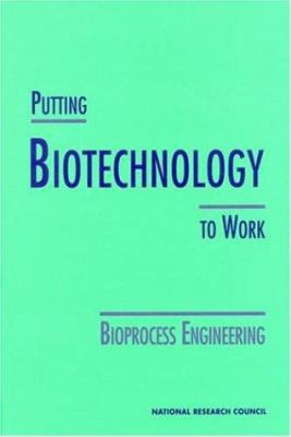 Putting Biotechnology to Work: Bioprocess Engin... 0309047854 Book Cover