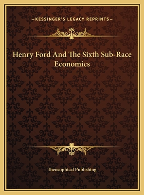 Henry Ford And The Sixth Sub-Race Economics 1169380808 Book Cover