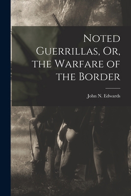Noted Guerrillas, Or, the Warfare of the Border 1015573983 Book Cover