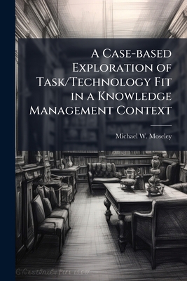 A Case-based Exploration of Task/Technology Fit... 1249584752 Book Cover