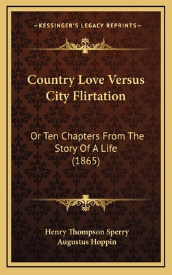 Country Love Versus City Flirtation: Or Ten Cha... 116469104X Book Cover