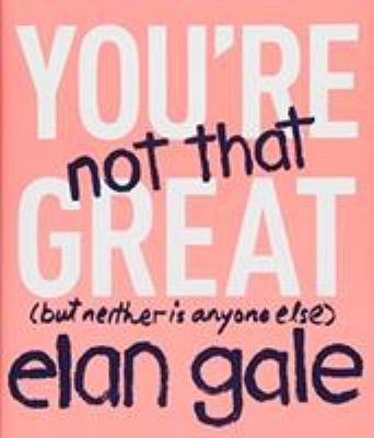 You're Not That Great: (But Neither Is Anyone E... 1478918292 Book Cover