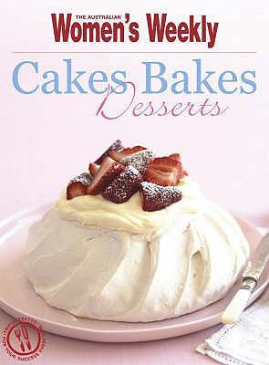 Cakes, Bakes + Desserts ( " Australian Women's ... 1863966501 Book Cover