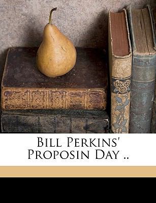 Bill Perkins' Proposin Day .. 1175460443 Book Cover