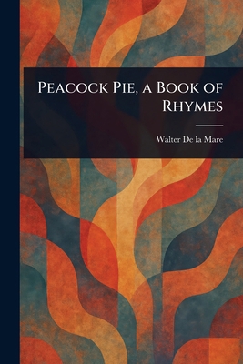 Peacock Pie, a Book of Rhymes 1023153548 Book Cover