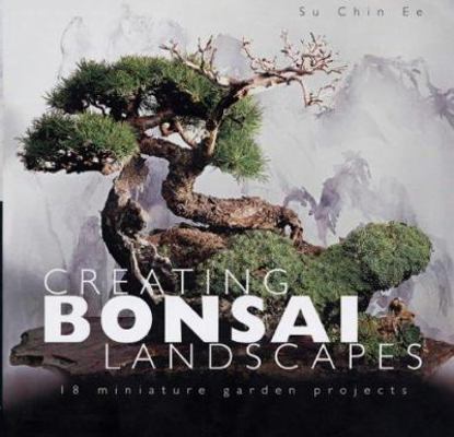 Creating Bonsai Landscapes : 18 Miniature Garde... 0715315315 Book Cover