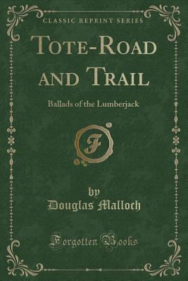 Tote-Road and Trail: Ballads of the Lumberjack ... 1331201284 Book Cover