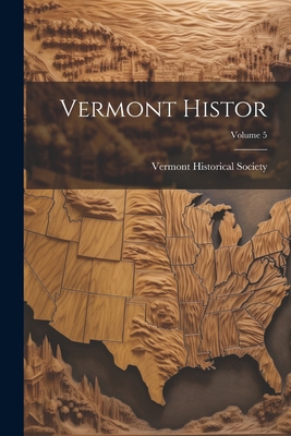 Vermont Histor; Volume 5 102147519X Book Cover